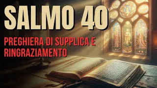 Salmo 40 – Fiducia incondizionata in Dio e richiesta di aiuto nei momenti di bisogno