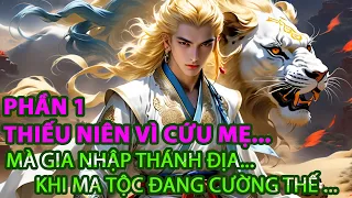 THIẾU NIÊN VÌ CỨU MẸ MÀ GIA NHẬP THÁNH ĐỊA..KHI MA TỘC ĐANG CƯỜNG THẾ... |P1