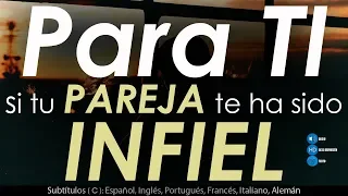 Un mensaje Para TI si tu PAREJA te ha sido INFIEL