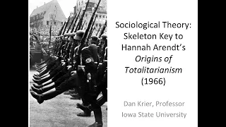Sociological Theory:  Skeleton Key 1 to Hannah Arendt's Origins of Totalitarianism [© Dan Krier]