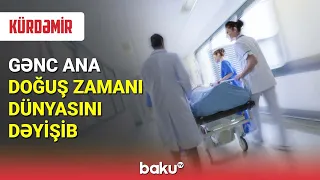 Gənc ana doğuş zamanı dünyasını dəyişib - BAKU TV