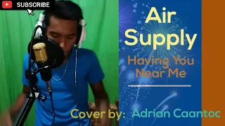 Having You Near Me - by Air Supply (cover by) Adrian Caantoc.