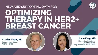 New & Supporting Data for Optimizing Therapy in HER2+ Breast Cancer | Dr. Irene and Dr. Vogel