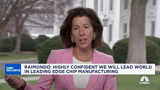 Commerce Sec. Raimondo says she is confident U.S. will lead world in leading edge chip manufacturing