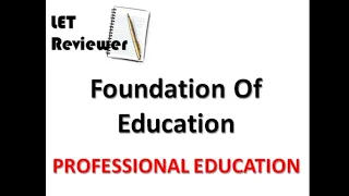 LET Reviewer | Prof Ed - Foundation of Education