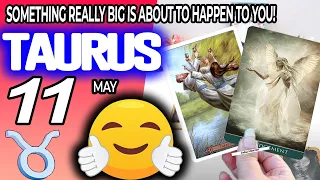 Taurus ♉ ✳️SOMETHING REALLY BIG IS ABOUT TO HAPPEN TO YOU❗️🤗👀 horoscope for today MAY  11 2024 ♉