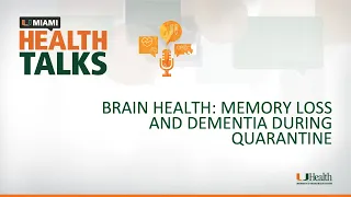 UMiami Health Talk: Brain Health: Memory Loss and Dementia during Quarantine