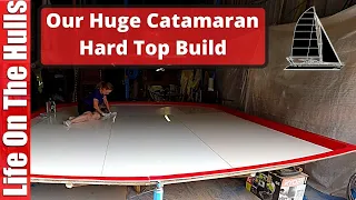 CATAMARAN BUILD - Our Huge Catamaran Hard Top Build - Ep205