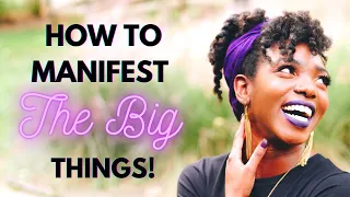 How To Manifest The BIG Things! Manifest Your BIG DESIRES!