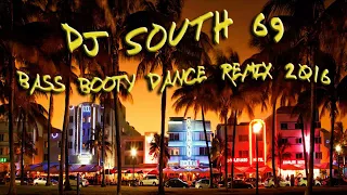 DJ South 69 - Bass Booty - Dance Remix 2016