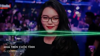 Nonstop Việt Mix Mưa Trên Cuộc Tình DJ Chính Escape By Đà Gucci Official