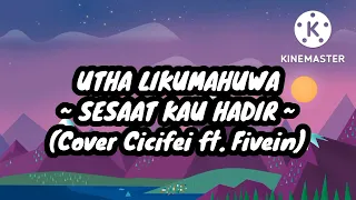 Utha Likumahuwa - Sesaat Kau Hadir (KARAOKE Cover Cicifei ft Fivein)