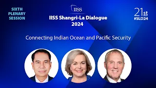 IISS Shangri-La Dialogue 2024 | Plenary Session 6: Connecting Indian Ocean and Pacific Security