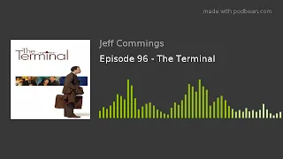 Episode 96 - The Terminal