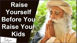 Raise Yourself Before You Raise Your Kids - With Sadhguru #BeatTheVirus #Sadhguru