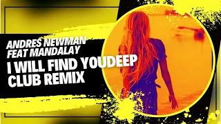 Andres NEWMAN  feat Mandalay  - I Will Find YouDeep Club Remix