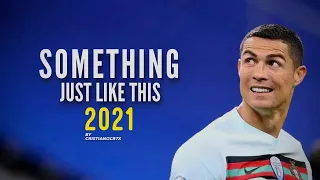 Cristiano Ronaldo ► Something Just Like This - The Chainsmokers & Coldplay - Skills & Goals • 2021