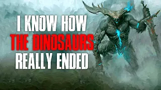 "I Know How The Dinosaurs REALLY Ended" Creepypasta