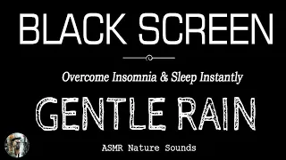 Gentle Rain Sounds BLACK SCREEN for Sleeping | Sleep Instantly Within 3 Minutes | ASMR, Dark Screen