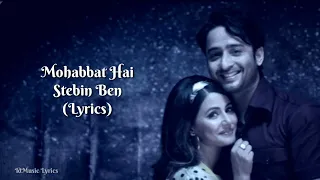 Mohabbat Hai Lyrics - Stebin Ben | Hina Khan, Shaheer Sheikh | Kunaal Vermaa | Latest Video Song