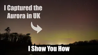 I Captured the Aurora in UK: I Show You How!