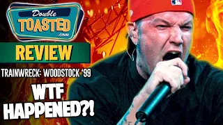 TRAINWRECK WOODSTOCK 99 REVIEW | Double Toasted