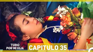 Todo Por Mi Hija - Capitulo 35