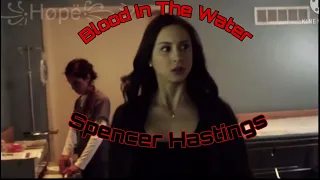 Blood In The Water — Spencer Hastings