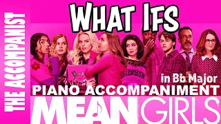 WHAT IFS from MEAN GIRLS (2024) - Piano Accompaniment - Karaoke in Bb Major