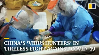 China’s ‘virus hunters’ on the move, working day and night to fight Covid-19 pandemic