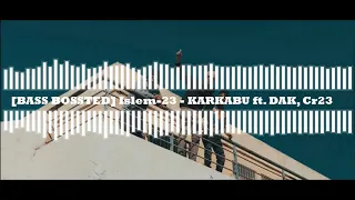 Islem-23 - KARKABU ft. DAK, Cr23 [BASS BOOSTED]