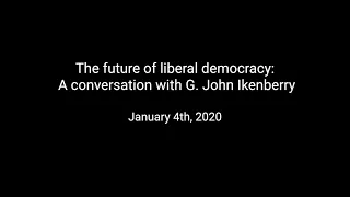 The future of liberal democracy: A conversation with G. John Ikenberry