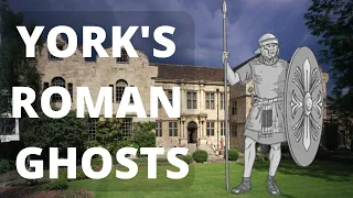 Roman Ghosts in York: Fact or Fiction?