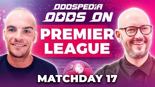 Odds On: Premier League Predictions 2023/24 Matchday 17 - Best Football Betting Tips & Picks