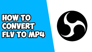 How To Convert/Remux FLV To MP4 Using OBS