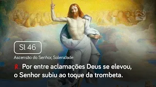 Salmo 46 Por entre aclamações Deus se elevou, o Senhor subiu (Ascensão do Senhor, Solenidade)