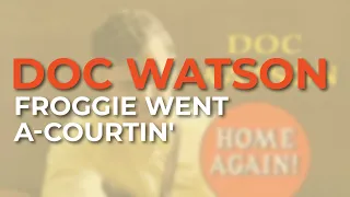 Doc Watson - Froggie Went A-Courtin' (Official Audio)
