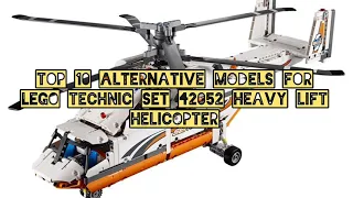 Top 10 Alternative Models for LEGO Technic Set 42052 Heavy Lift Helicopter
