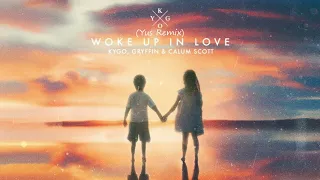 Kygo, Gryffin & Calum Scott - Woke Up In Love (Yus Remix)