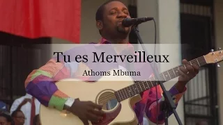 Pasteur Athoms Mbuma 2016 - Tu es Merveilleux - Nouveaux Chant Spontané!