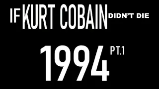 If Kurt Cobain Didn’t Die : 1994 (Part 1)