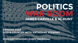 248: God & Country with Katherine Stewart | Politics War Room with James Carville & Al Hunt