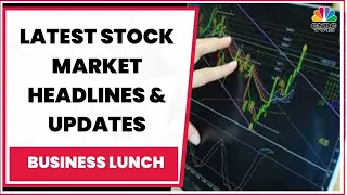 Tracking Latest Stock Market Headlines & Developments Of The Hour | Business Lunch | CNBC-TV18