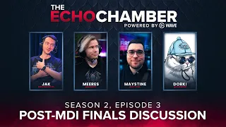 The Echo Chamber - S2 EP3 | Post-MDI w/ @MaystineTv, @Dorki & @Meeres | Hosted by @AutomaticJak