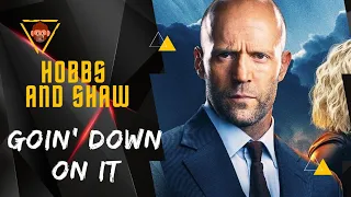 Hobbs And Shaw • Goin' Down on It