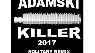 Adamski - Killer ft Seal (2017 Solitary Remix)