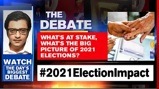 What's At Stake, What's The Big Picture Of 2021 Elections? | Arnab Goswami Debates