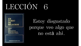 Lección 6 Un Curso de Milagros