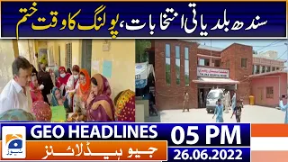 Geo News Headlines 5 PM | Sindh Local Government Election 2022 | 26 June 2022