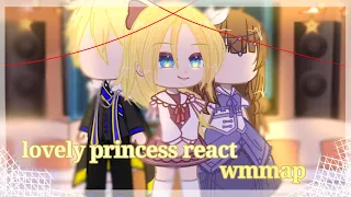 ~ Lovely princess react to wmmap| 1/1 ~